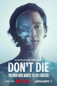 don t die the man who wants to live forever 2025